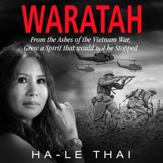 Waratah: From the Ashes of the Vietnam War Grew a Spirit that would not be Stopped