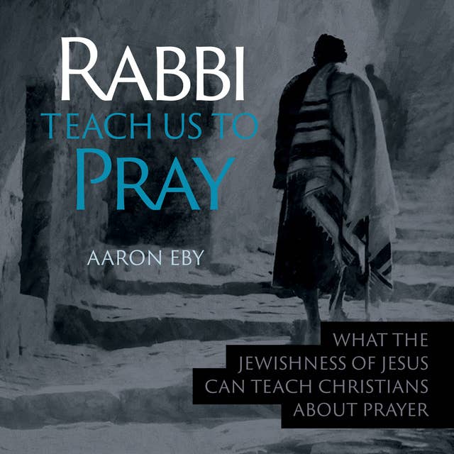 Rabbi Teach Us To Pray