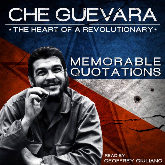 Che Guevara: The Heart of a Revolutionary – Memorable Quotations
