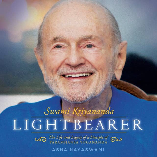 Lightbearer: The Life and Legacy of a disciple of Paramhansa Yogananda