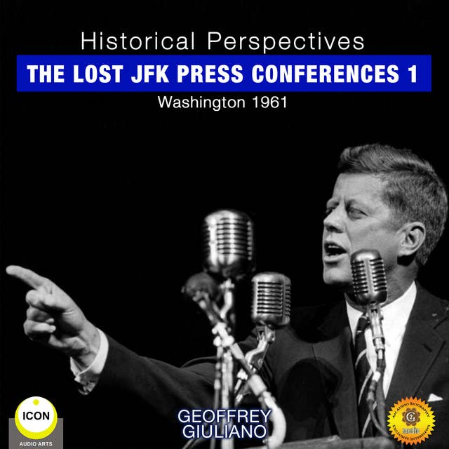 Historical Perspectives: The Lost JFK Press Conferences, Volume 1