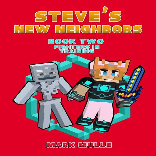 Cover for Steve's New Neighbors (Book 2): Fighters in Training (An Unofficial Minecraft Book)