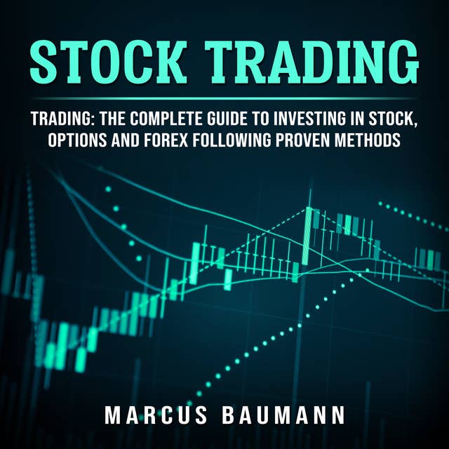 Stock Trading – Trading: The Complete Guide To Investing In Stocks, Options And Forex Following Proven Methods (4 books in 1)