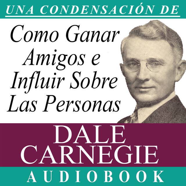 Cómo Ganar Amigos e Influir Sobre las Personas [How to Win Friends and Influence People] by Dale Carnegie