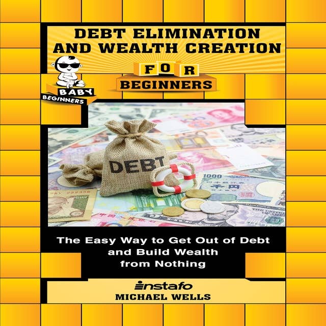 Debt Elimination and Wealth Creation for Beginners