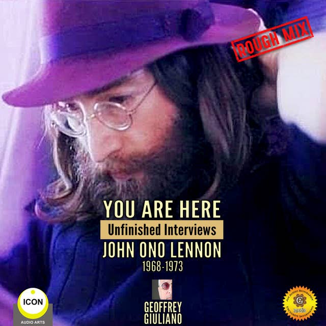 You Are Here: Unfinished Interviews, John Ono Lennon 1968–1973