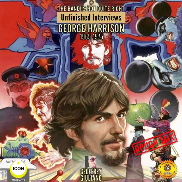 The Band Is Not Quite Right: Unfinished Interviews George Harrison 1965-1975