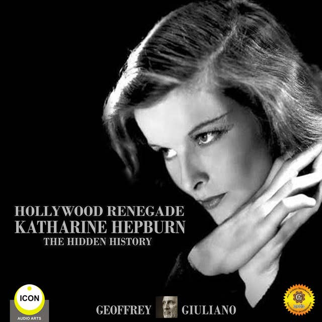 Hollywood Renegade: Katharine Hepburn– The Hidden History