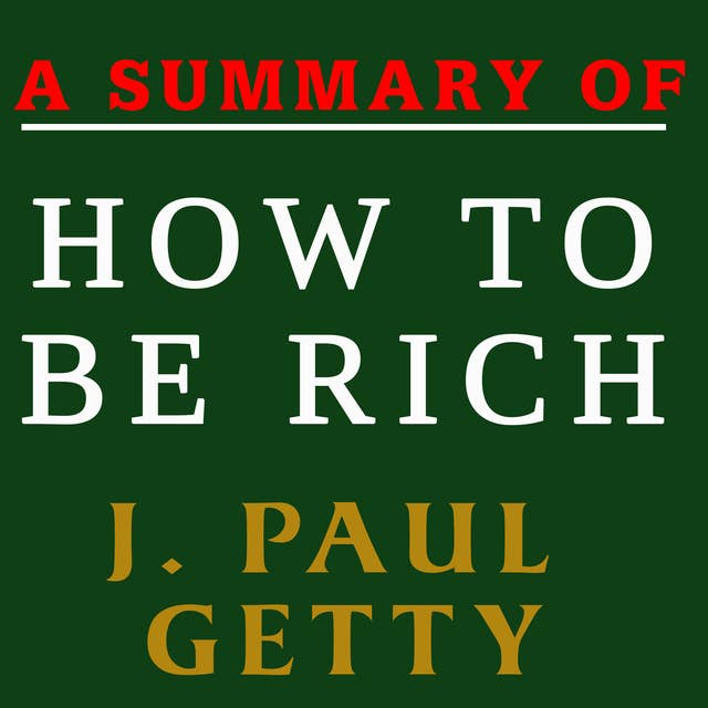 A Summary of How to Be Rich