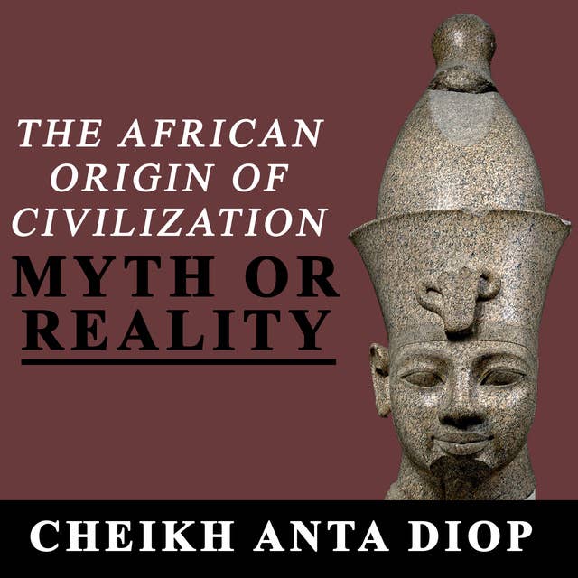 The African Origin of Civilization– Myth or Reality