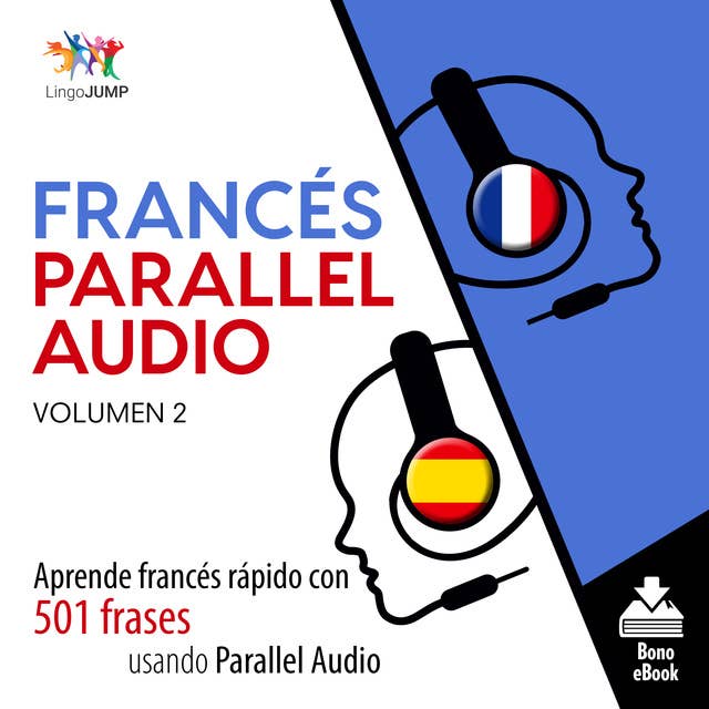 Francés Parallel Audio – Aprende francés rápido con 501 frases usando Parallel Audio - Volumen 2