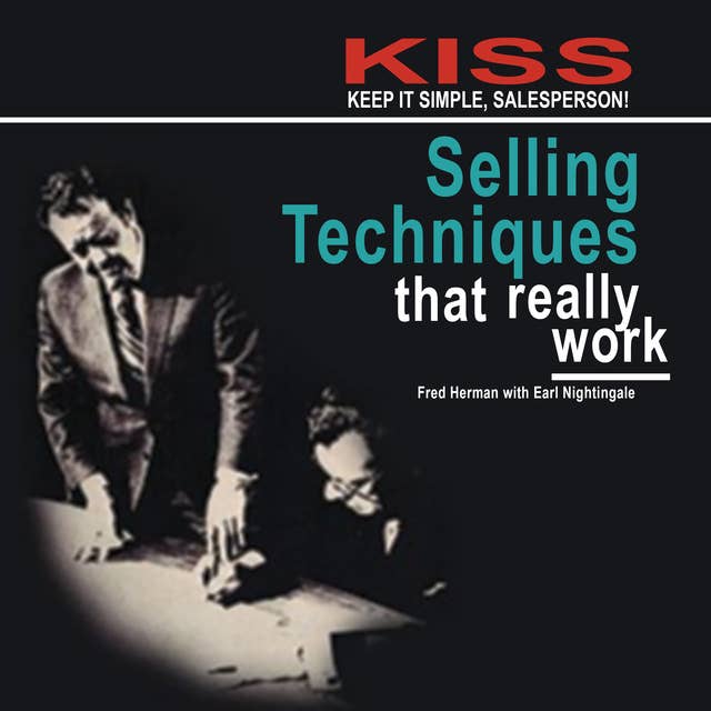KISS: Keep It Simple, Salesperson– Selling Techniques That Really Work