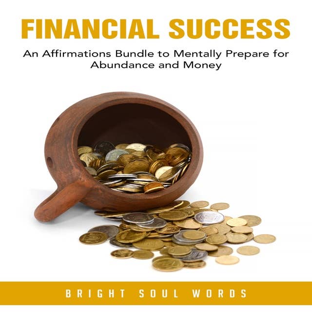 Financial Success: An Affirmations Bundle to Mentally Prepare for Abundance and Money