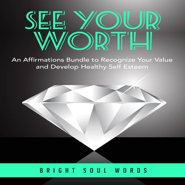 See Your Worth: An Affirmations Bundle to Recognize Your Value and Develop Healthy Self Esteem
