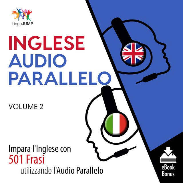 Audio Parallelo Inglese - Impara l'Inglese con 501 Frasi utilizzando l'Audio Parallelo - Volume 2