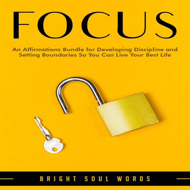 Focus: An Affirmations Bundle for Developing Discipline and Setting Boundaries So You Can Live Your Best Life