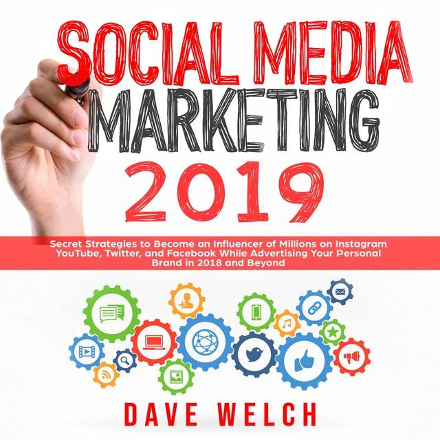 Social Media Marketing 2019: Secret Strategies to Become an Influencer of Millions on Instagram, YouTube, Twitter, and Facebook and Advertise Yourself and Your Personal Brand