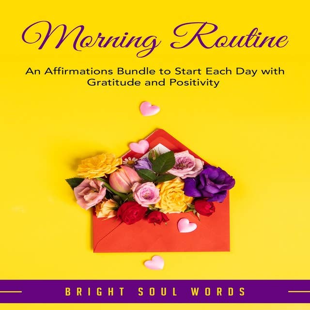 Morning Routine: An Affirmations Bundle to Start Each Day with Gratitude and Positivity