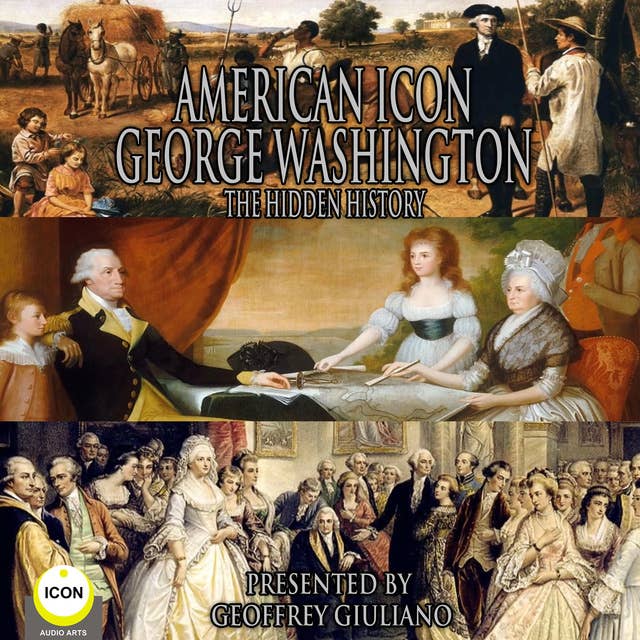 American Icon George Washington: The Hidden History