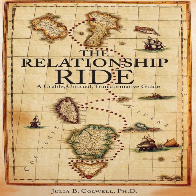 The Relationship Ride: A Usable, Unusual, Transformative Guide