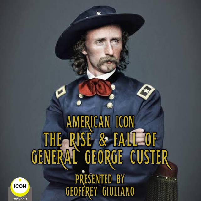 American Icon– The Rise & Fall Of General George Custer