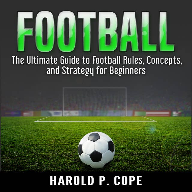 The Ultimate Guide to Football Rules, Concepts, and Strategy for Beginners