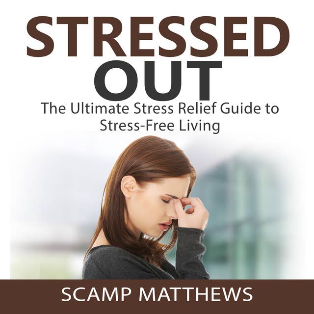 Cover for Stressed Out: The Ultimate Stress Relief Guide to Stress-Free Living
