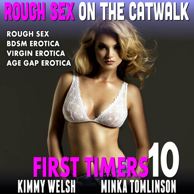 Rough Sex on The Catwalk: First Timers 10 (Rough Sex BDSM Erotica Virgin Erotica Age Gap Erotica)