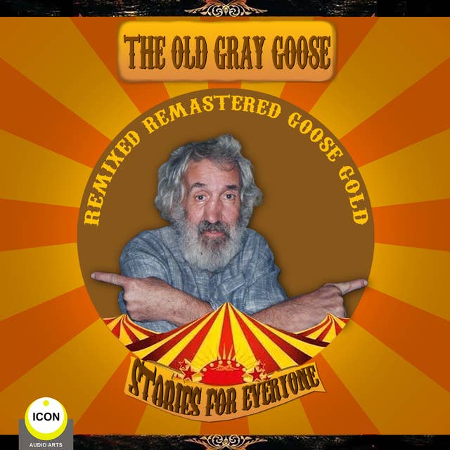 The Old Gray Goose: Remixed, Remastered, Goose Gold – Stories For Everyone