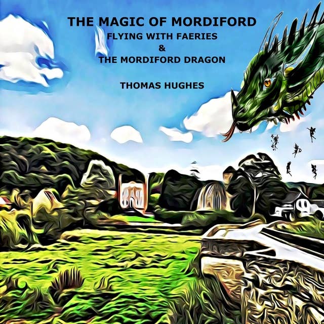 The Magic Of Mordiford (Flying with Faeries & The Mordiford Dragon)