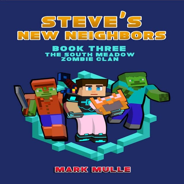 Cover for Steve's New Neighbors (Book 3): The South Meadow Zombie Clan (An Unofficial Minecraft Diary)