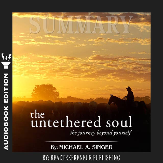 Summary of The Untethered Soul: The Journey Beyond Yourself by Michael A. Singer