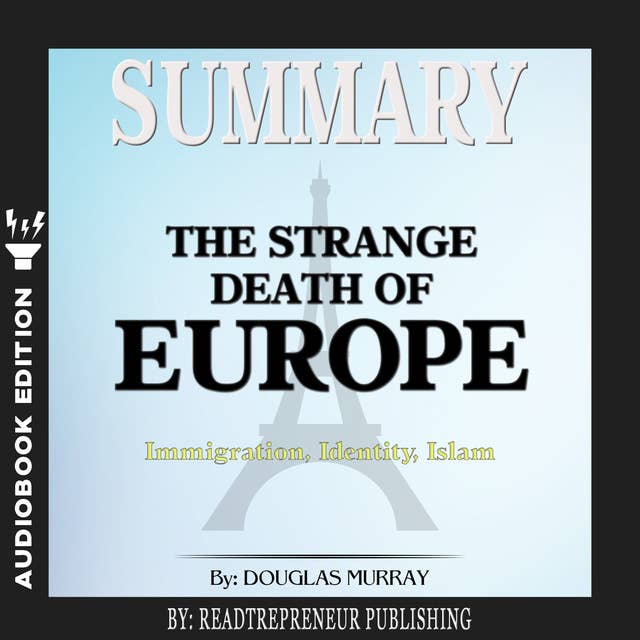 Summary of The Strange Death of Europe: Immigration, Identity, Islam by Douglas Murray
