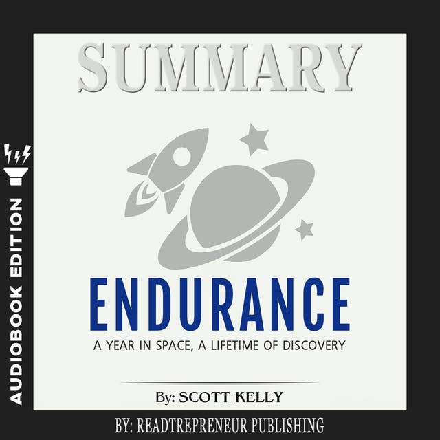 Summary of Endurance: My Year in Space, A Lifetime of Discovery by Scott Kelly