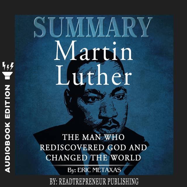 Summary of Martin Luther: The Man Who Rediscovered God and Changed the World by Eric Metaxas