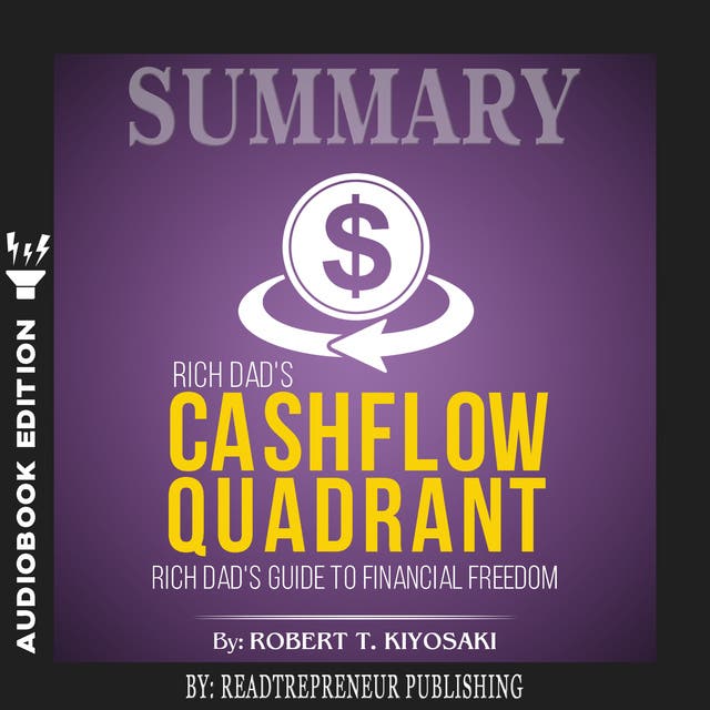 Summary Of Rich Dads Cashflow Quadrant Guide To Financial Freedom By