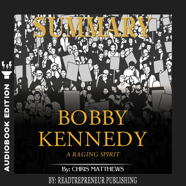 Summary of Bobby Kennedy: A Raging Spirit by Chris Matthews