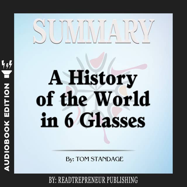 Summary of A History of the World in 6 Glasses by Tom Standage