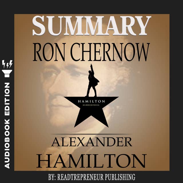 Summary of Alexander Hamilton by Ron Chernow by Readtrepreneur Publishing