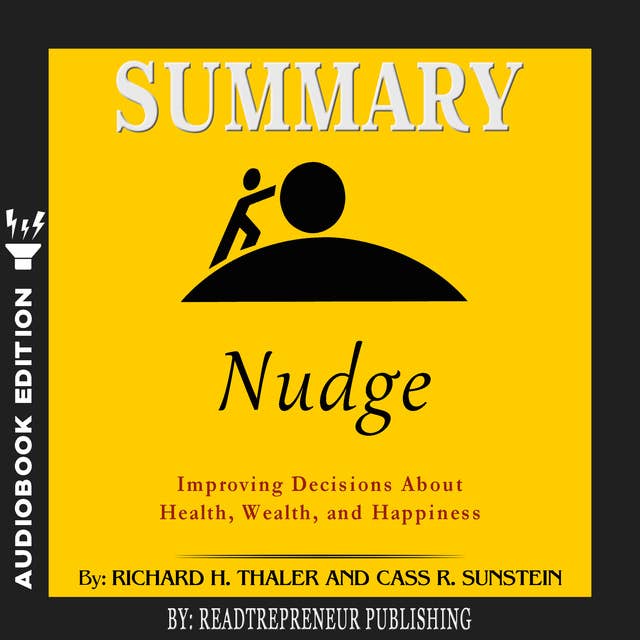 Summary of Nudge: Improving Decisions About Health, Wealth, and Happiness by Mark Egan