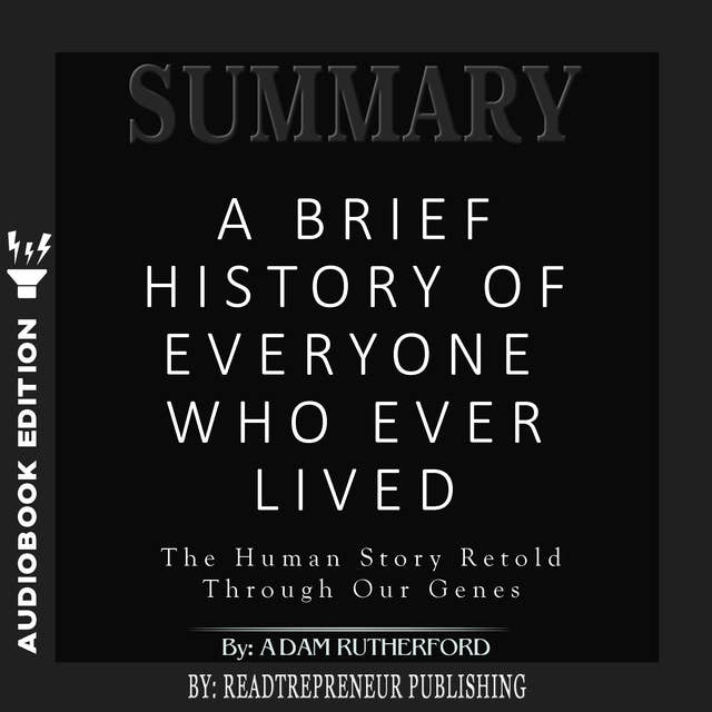 Summary of A Brief History of Everyone Who Ever Lived: The Human Story Retold Through Our Genes by Adam Rutherford