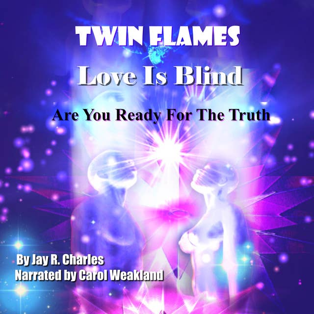 Twin Flames, Love is Blind: Are You Ready For The Truth?