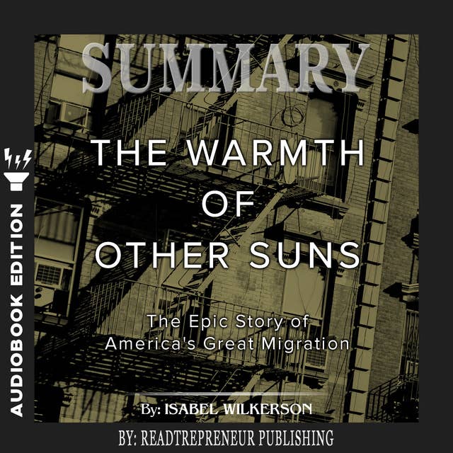 Summary of The Warmth of Other Suns: The Epic Story of America's Great Migration by Isabel Wilkerson