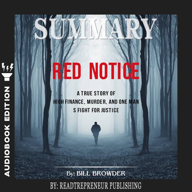 Summary of Red Notice: A True Story of High Finance, Murder, and One Man’s Fight for Justice by Bill Browder