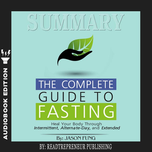 Summary of The Complete Guide to Fasting: Heal Your Body Through Intermittent, Alternate-Day, and Extended by Jason Fung and Jimmy Moore