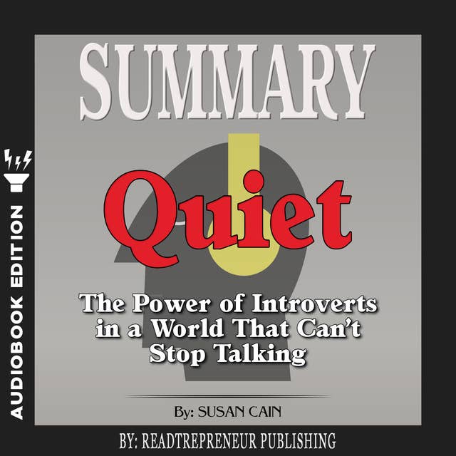Summary of Quiet: The Power of Introverts in a World That Can't Stop Talking by Susan Cain