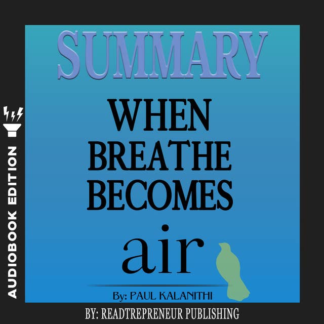 Summary of When Breath Becomes Air by Paul Kalanithi
