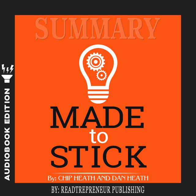 Summary of Made to Stick: Why Some Ideas Survive and Others Die by Chip Heath