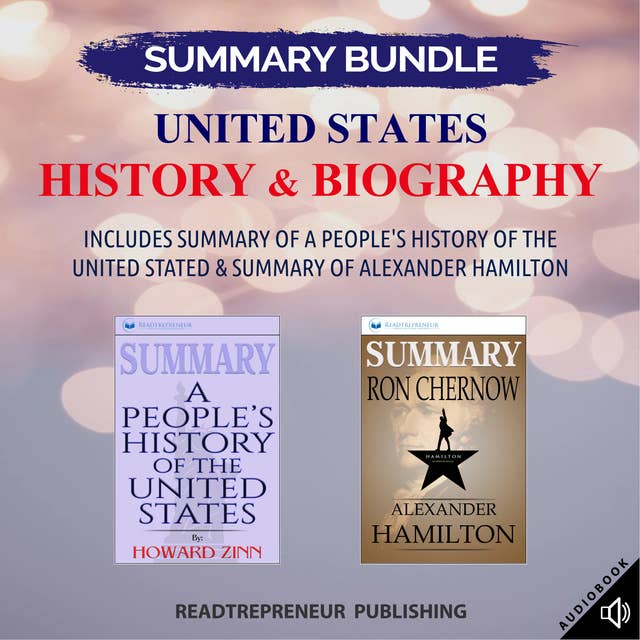 Summary Bundle: United States History & Biography | Readtrepreneur Publishing: Includes Summary of A People's History of the United Stated & Summary of Alexander Hamilton