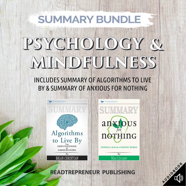 Summary Bundle: Psychology & Mindfulness | Readtrepreneur Publishing: Includes Summary of Algorithms to Live By & Summary of Anxious for Nothing